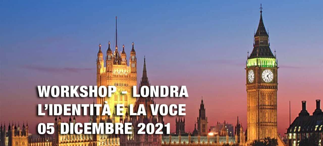 Workshop: L’identità e la voce – Londra. Tornare ad amare la propria voce e ritrovare la propria identità – 05 Dicembre 2021