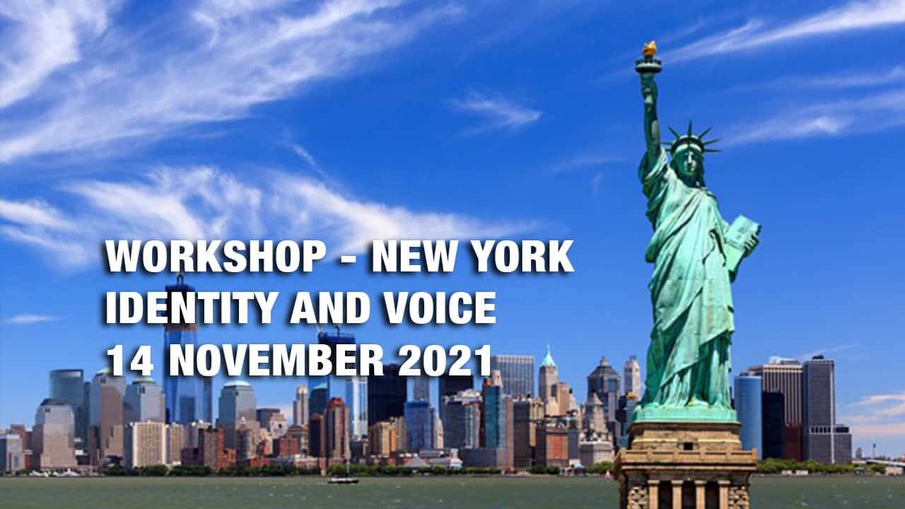  
Workshop: Identity and Voice – New York. Fall in love with your Voice once more and find your true Identity – 14 November 2021				