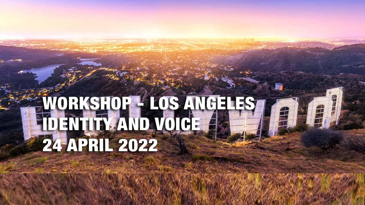  
Workshop: Identity and Voice – Los Angeles. Fall in love with your Voice once more and find your true Identity – 24 April 2022				